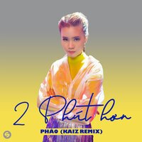 Pháo & Kaiz - 2 Phút Hơn (Zan & Better Remix)