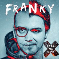 FRANKY - Tell Me Now