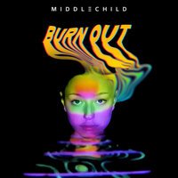 Middle Child - Burn Out