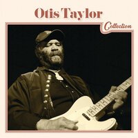 Otis Taylor - Nasty Letter