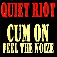 Quiet Riot - Cum On Feel The Noize