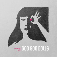 Goo Goo Dolls - Miracle Pill