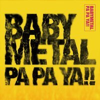 Babymetal - PA PA YA!!