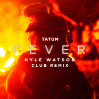 Tatum feat. Kyle Watson - Fever