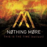 Nothing More - This Is The Time (Ballast)