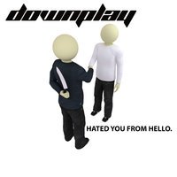 Downplay - Hated You from Hello