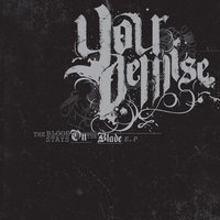 Your Demise - The Blood Stays On The Blade