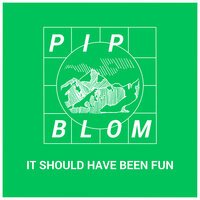 Pip Blom - It Should Have Been Fun