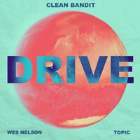 Topic feat. Clean Bandit & Wes Nelson - Drive