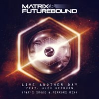Matrix & Futurebound - Live Another Day (M&F's Smoke & Mirrors Mix)