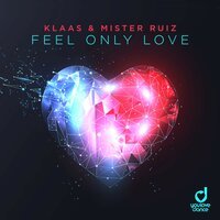 Klaas & Mister Ruiz - Feel Only Love