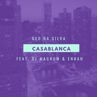 Geo Da Silva feat. DJ Magnum & Ennah - Casablanca