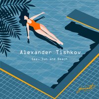 Alexander Tishkov - Sea, Sun and Beach