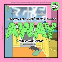 Chemical Surf feat. Theisen & André Sarate & Randy Savage - Away