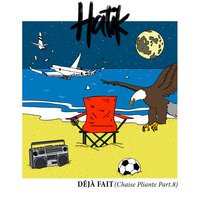 Hatik - Déjà fait (Chaise pliante, pt. 8)