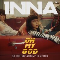 INNA feat. DJ Tuncay Albayrak - Oh My God (remix)