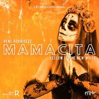 Rene Rodrigezz feat. Yellow Is The New White - Mamacita