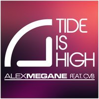 Alex Megane Feat. Cvb - Tide Is High (Original Edit)