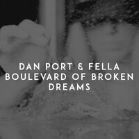 Dan Port feat. Fella - Boulevard Of Broken Dreams