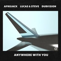 Afrojack feat. Lucas & Steve & DubVision - Anywhere With You