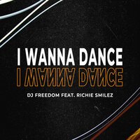 DJ Freedom feat. Richie Smilez - I Wanna Dance