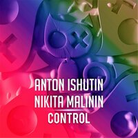 Anton Ishutin & Nikita Malinin - Control