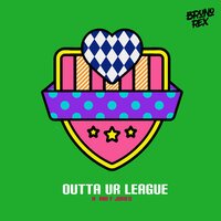 Abi F Jones & Bruno Rex - Outta Ur League