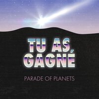 Parade Of Planets - Tu As Gagne