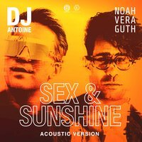 Dj Antoine feat. Noah Veraguth - Sex & Sunshine (Acoustic Version)