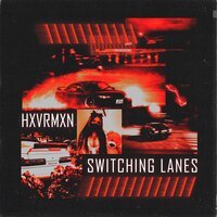 HXVRMXN & XHNORT - SWITCHING LANES