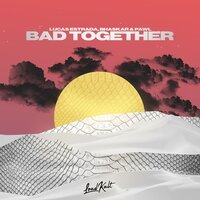 Lucas Estrada feat. Bhaskar & PAWL - Bad Together