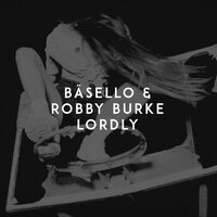 Basello feat. Robby Burke - Lordly