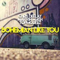 Chris Deelay feat. Marvin Mash & Topmodelz - Bohemian Like You