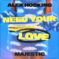 Alex Hosking & Majestic - Need Your Love