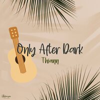 Thiann - Only After Dark