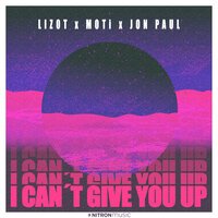 Lizot & MOTI feat. Jon Paul - I Can't Give You Up