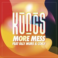 Kungs feat. Olly Murs & Coely - More Mess