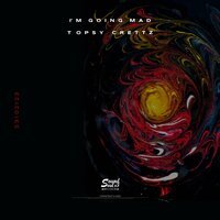 Topsy Crettz - I'm Going Mad