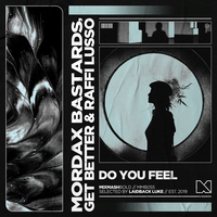 Mordax Bastards & Get Better feat. Raffi Lusso - Do You Feel