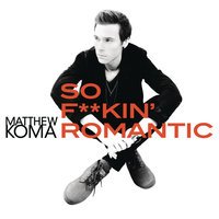 Matthew Koma - So Romantic