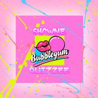 Showme x Quizzee - Bubble Gum