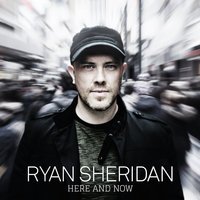 Ryan Sheridan - Here And Now