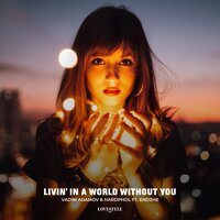 Vadim Adamov & Hardphol feat. Endzhe - Livin' In A World Without You