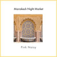 Pink Noisy - Marrakesh Night Market