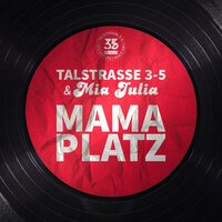 Talstrasse 3-5 feat. Mia Julia - Mama Platz