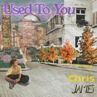 Chris James - Used To You