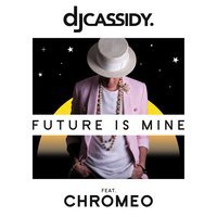DJ Cassidy feat. Chromeo - Future Is Mine (Young Bombs Radio Mix)