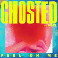 Ghosted feat. JHart - Feel On Me