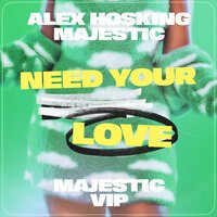 Alex Hosking & Majestic - Need Your Love (Jonasu Remix)