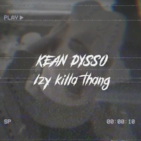 Kean Dysso - Izy Killa Thang